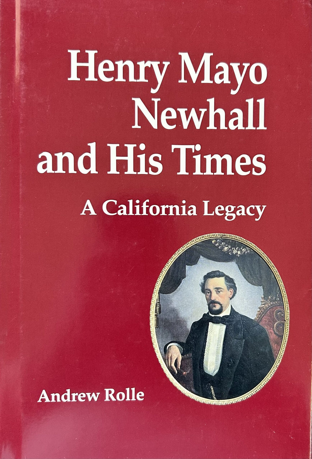HENRY MAYO NEWHALL AND HIS TIMES: A California Legacy
