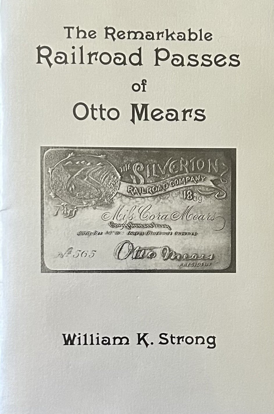 THE REMARKABLE RAILROAD PASSES OF OTTO MEARS (Signed Copy)