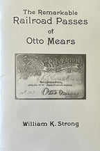 THE REMARKABLE RAILROAD PASSES OF OTTO MEARS (Signed Copy)